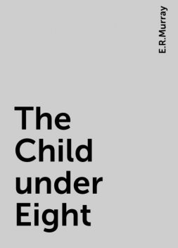 The Child under Eight, E.R.Murray