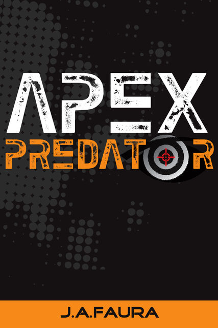 Apex Predator: Book 1 – Beyond a Psychopath Series, J.A.Faura