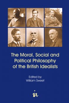 The Moral, Social and Political Philosophy of the British Idealists, William Sweet