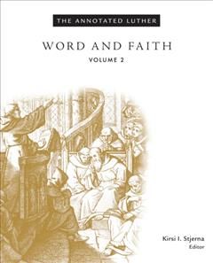 Annotated Luther: Word and Faith, Martin Luther