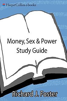Money Sex and Power Study Guide, Richard Foster