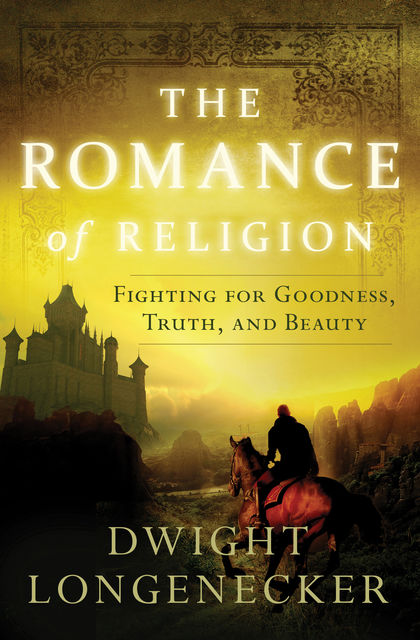 The Romance of Religion, Dwight Longenecker