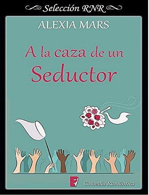 A la caza de un seductor (Selección RNR) (Spanish Edition), Alexia Mars