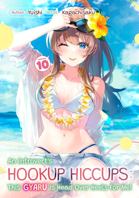 An Introvert's Hookup Hiccups: This Gyaru Is Head Over Heels for Me! Volume 10, Yuishi