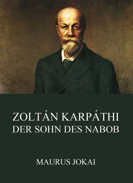 Zoltán Karpáthi, der Sohn des Nabob, Maurus Jokai