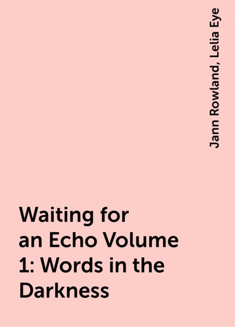Waiting for an Echo Volume 1: Words in the Darkness, Jann Rowland, Lelia Eye