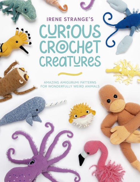 Irene Strange's Curious Crochet Creatures, Irene Strange