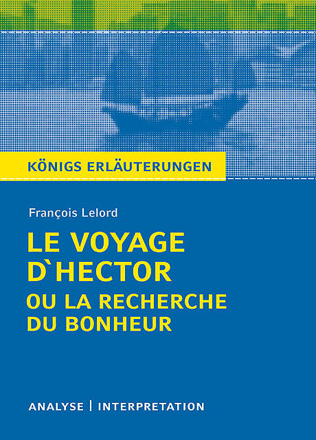 Le Voyage D'Hector ou la recherche du bonheur. Königs Erläuterungen, Wolfhard Keiser, François Lelord