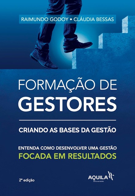 Formação de gestores: criando bases da gestão, Cláudia Bessas, Raimundo Godoy