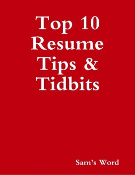 Top 10 Resume Tips & Tidbits, Sam's Word