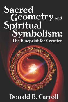 Sacred Geometry and Spiritual Symbolism, Donald B.Carroll