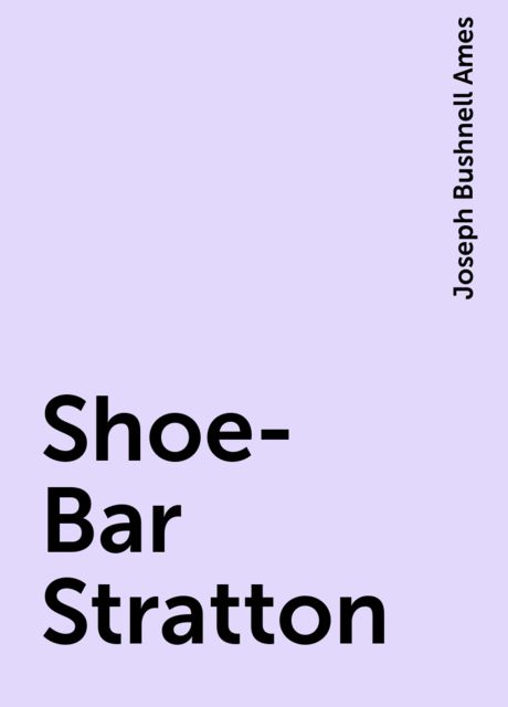 Shoe-Bar Stratton, Joseph Bushnell Ames