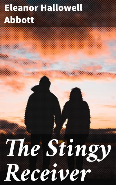 The Stingy Receiver, Eleanor Hallowell Abbott