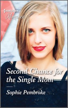 Second Chance For The Single Mom, Sophie Pembroke