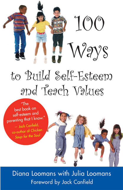 100 Ways to Build Self-Esteem and Teach Values, Diana Loomans