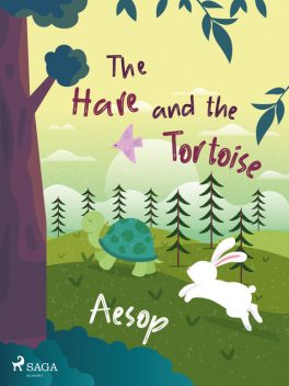 The Hare and the Tortoise, – Aesop