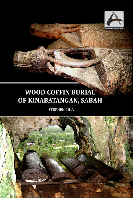 Inaugural Archaeology Series: Wood Coffin Burial of Kinabatangan, Sabah, Stephen Chia