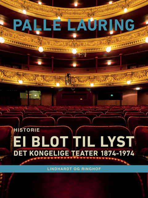Ei blot til lyst: Det Kongelige Teater 1874–1974, Palle Lauring