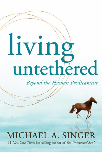 Living Untethered, Michael A. Singer