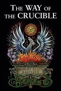 The Way of the Crucible, Robert Allen Bartlett