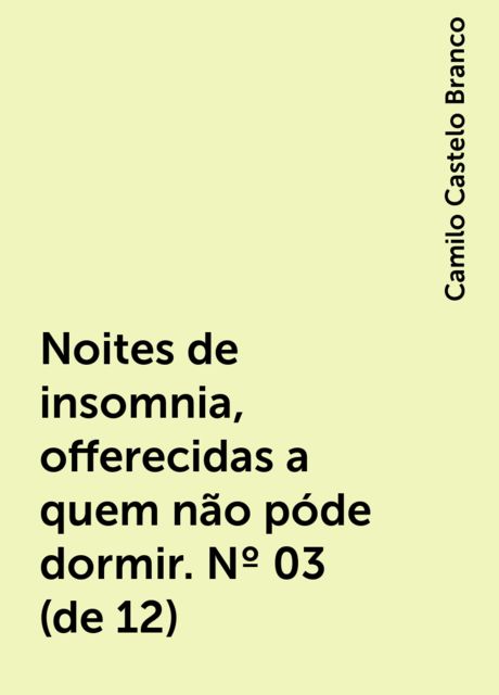 Noites de insomnia, offerecidas a quem não póde dormir. Nº 03 (de 12), Camilo Castelo Branco