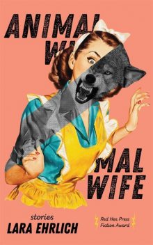 Animal Wife, Lara Ehrlich