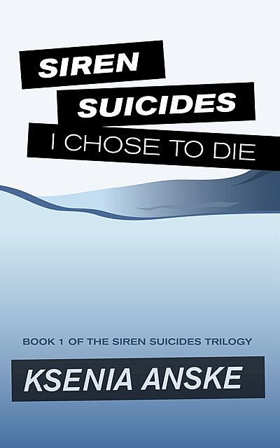 I Chose to Die (Siren Suicides, Book 1), Ksenia Anske