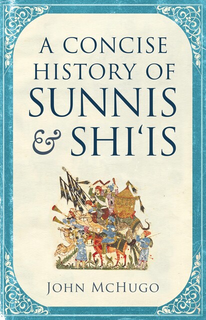 A Concise History of Sunnis and Shi`is, John McHugo