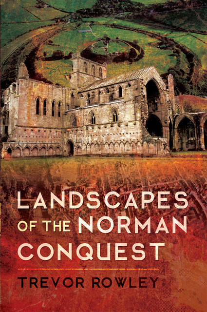 Landscapes of the Norman Conquest, Trevor Rowley