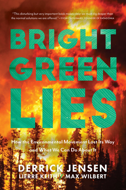 Bright Green Lies, Derrick Jensen, Lierre Keith, Max Wilbert
