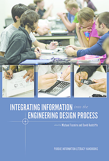 Integrating Information into the Engineering Design Process, David Radcliffe, Michael Fosmire