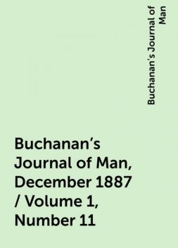Buchanan's Journal of Man, December 1887 / Volume 1, Number 11, Buchanan's Journal of Man