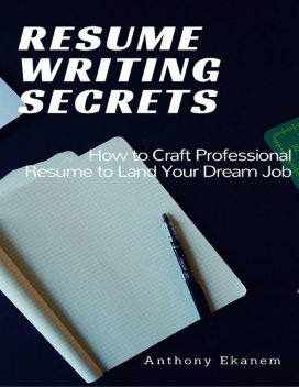 Resume Writing Secrets, Anthony Ekanem
