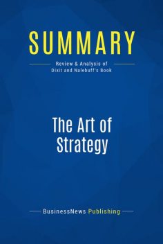 Summary : The Art Of Strategy – Avinash Dixit and Barry Nalebuff, BusinessNews Publishing
