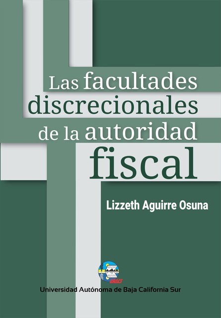 Las facultades discrecionales de la autoridad fiscal, Lizeth Aguirre Osuna