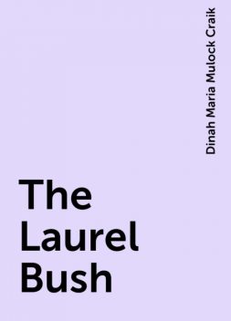 The Laurel Bush, Dinah Maria Mulock Craik