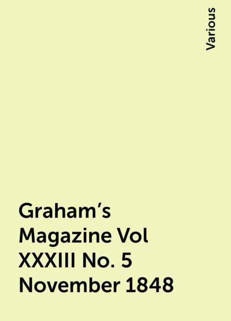 Graham's Magazine Vol XXXIII No. 5 November 1848, Various