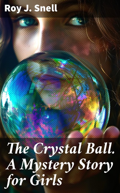 The Crystal Ball A Mystery Story for Girls, Roy J.Snell