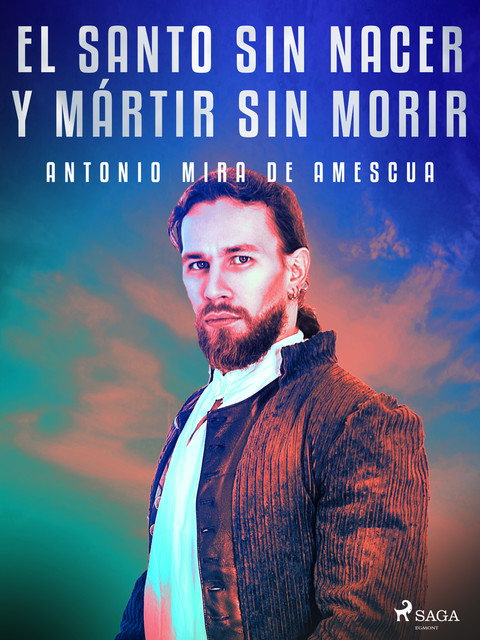 El santo sin nacer y mártir sin morir, Antonio Mira de Amescua