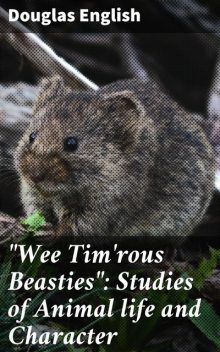 “Wee Tim'rous Beasties”: Studies of Animal life and Character, Douglas English