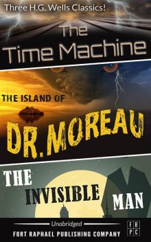 The Time Machine – The Island of Dr. Moreau – The Invisible Man – Unabridged, Herbert Wells