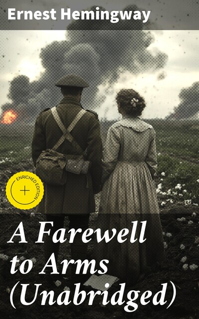 A Farewell to Arms (Unabridged), Ernest Hemingway
