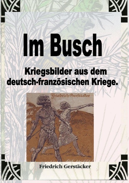 Im Busch / Kriegsbilder aus dem dt.-franz. Krieg, Friedrich Gerstäcker
