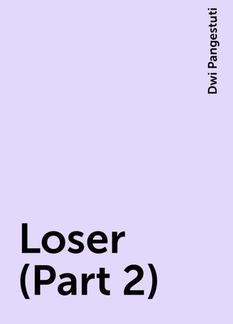 Loser (Part 2), Dwi Pangestuti