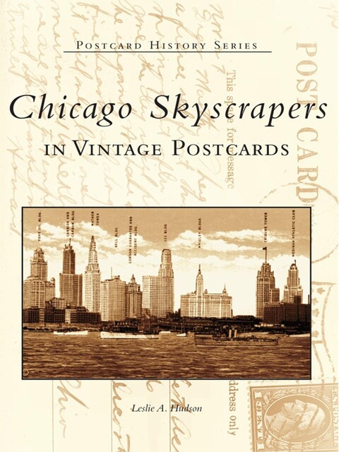 Chicago Skyscrapers in Vintage Postcards, Leslie Hudson