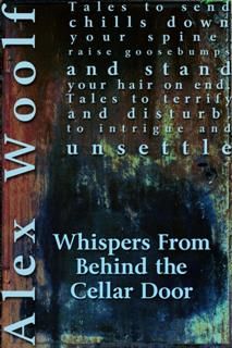 Whispers From Behind The Cellar Door, Alex Woolf