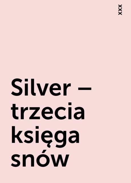 Silver – trzecia księga snów, xxx
