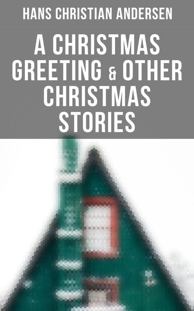 A Christmas Greeting & Other Christmas Stories, Hans Christian Andersen