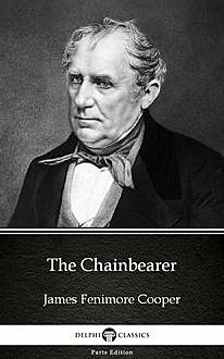 The Chainbearer by James Fenimore Cooper – Delphi Classics (Illustrated), 