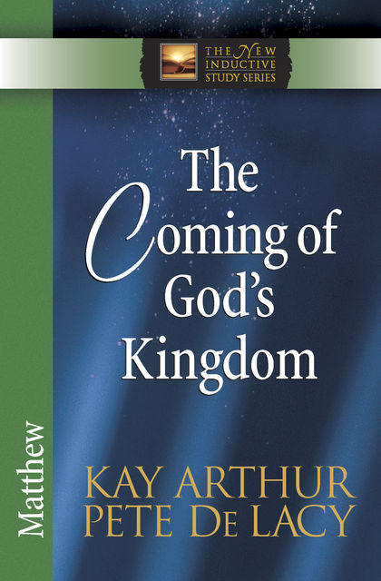 The Coming of God's Kingdom, Kay Arthur, Pete De Lacy